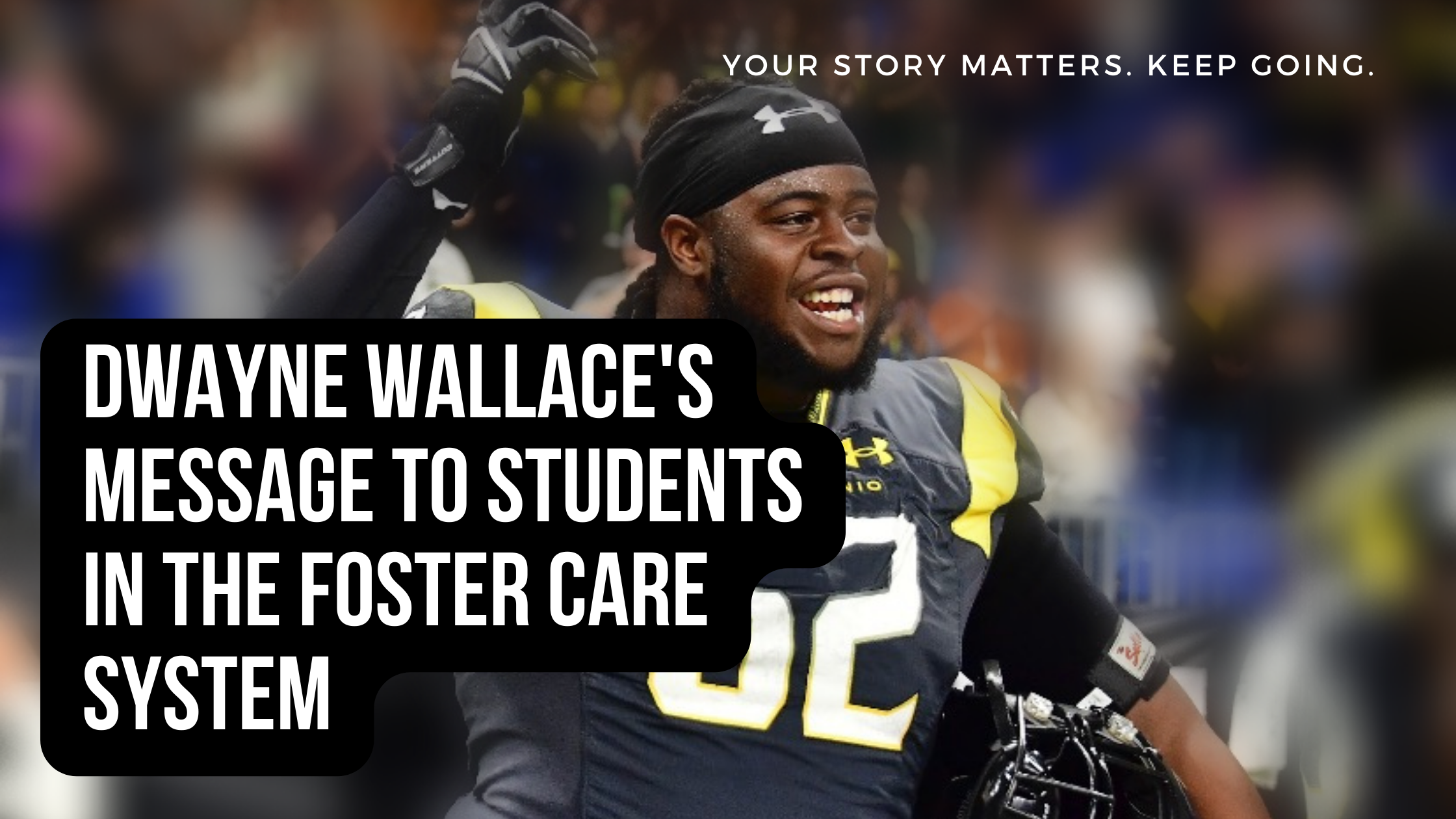 A Message from Dwayne Wallace to Students in the Foster Care System